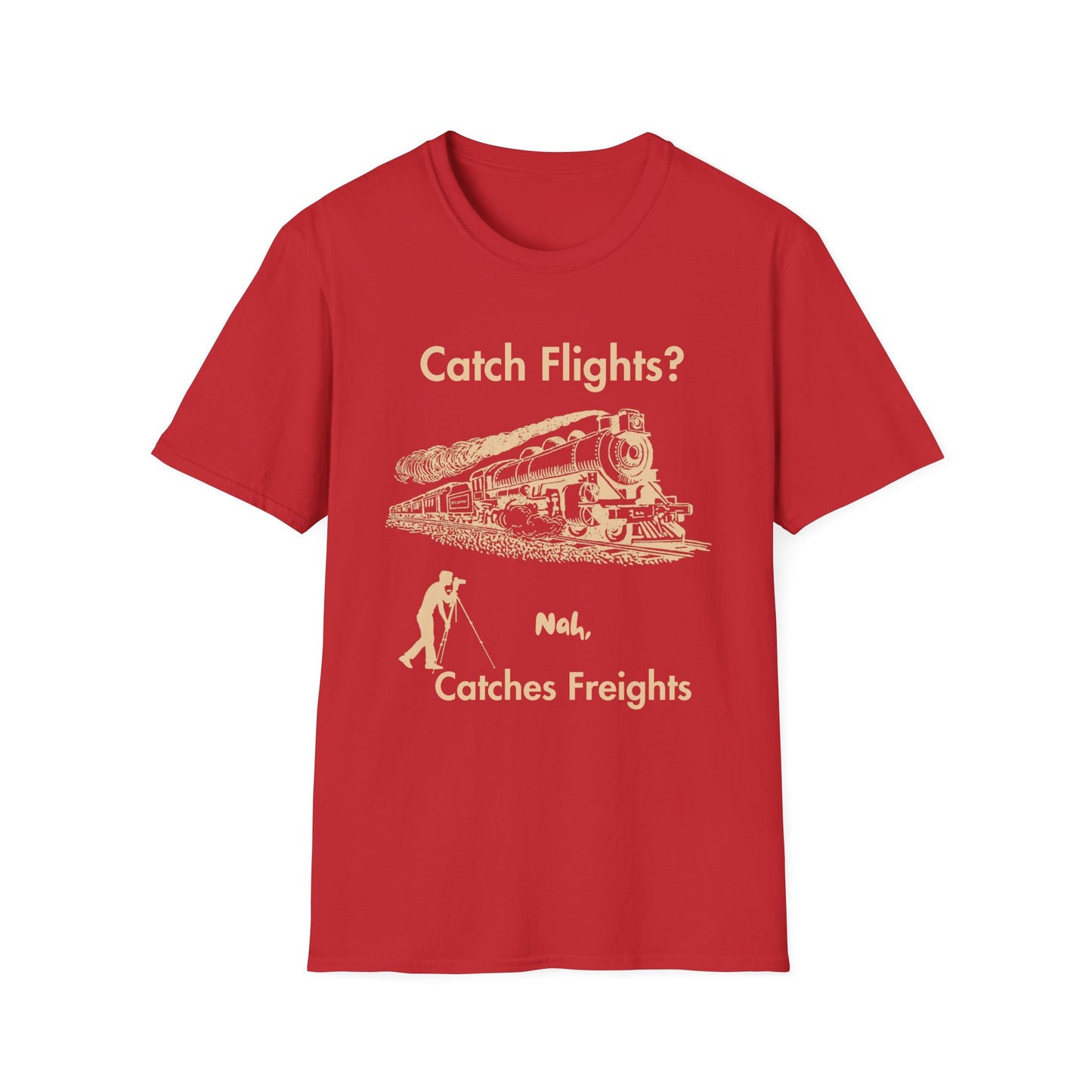 Catch Freights Not Flights freight train railfan t-shirt